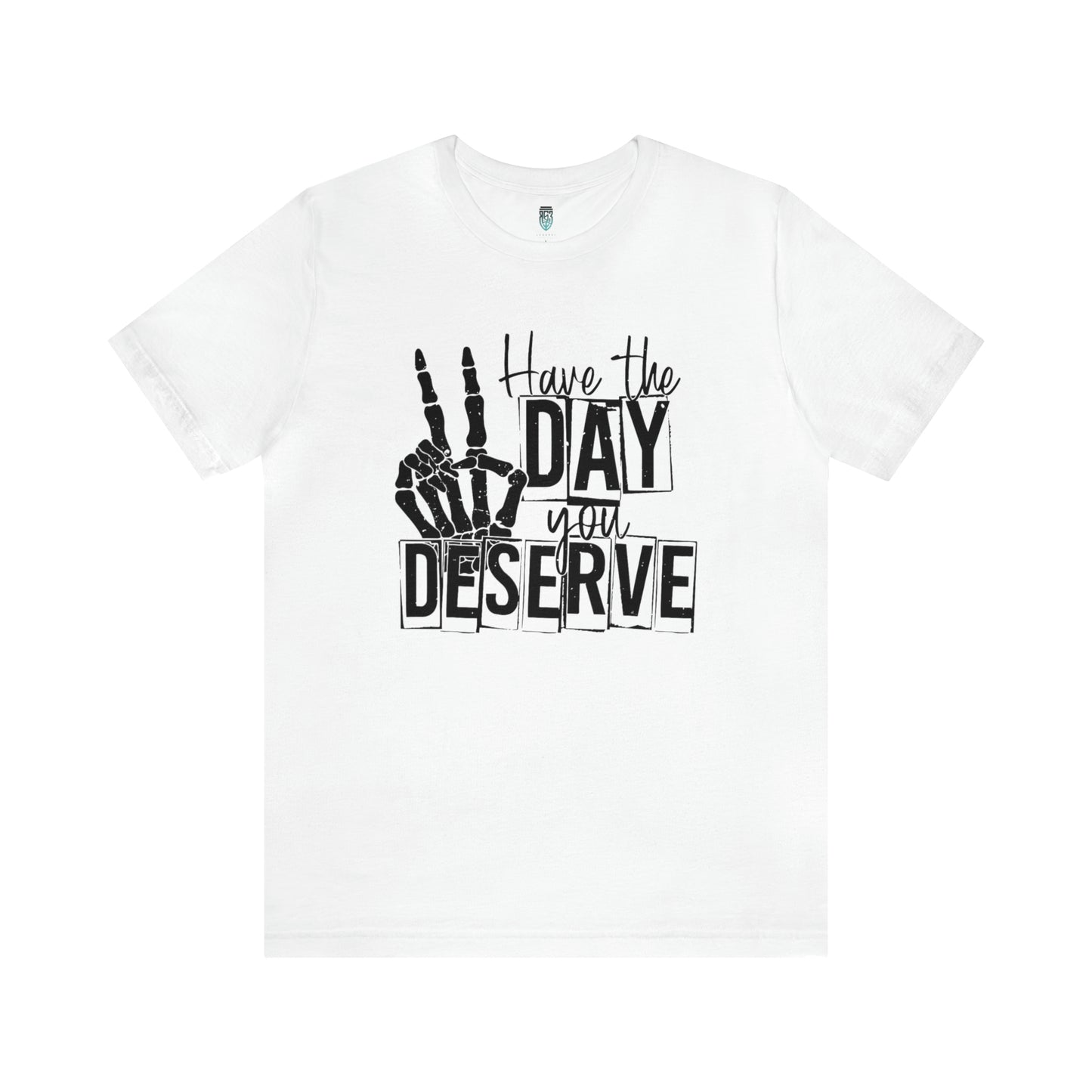 Have the day you deserve