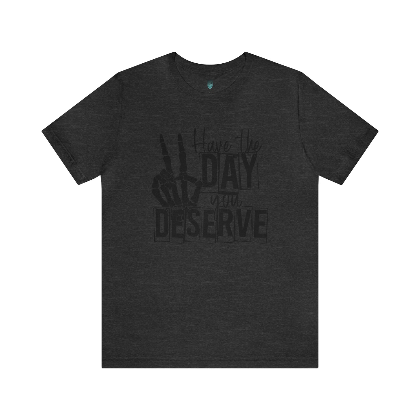 Have the day you deserve