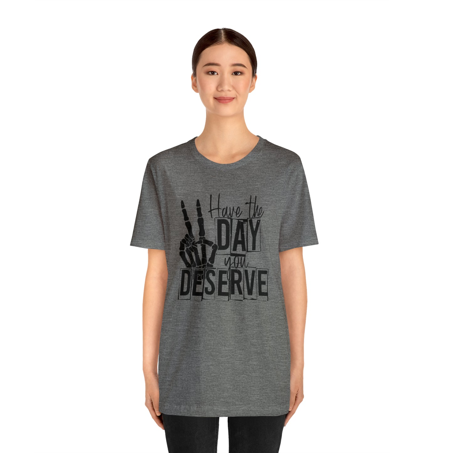 Have the day you deserve