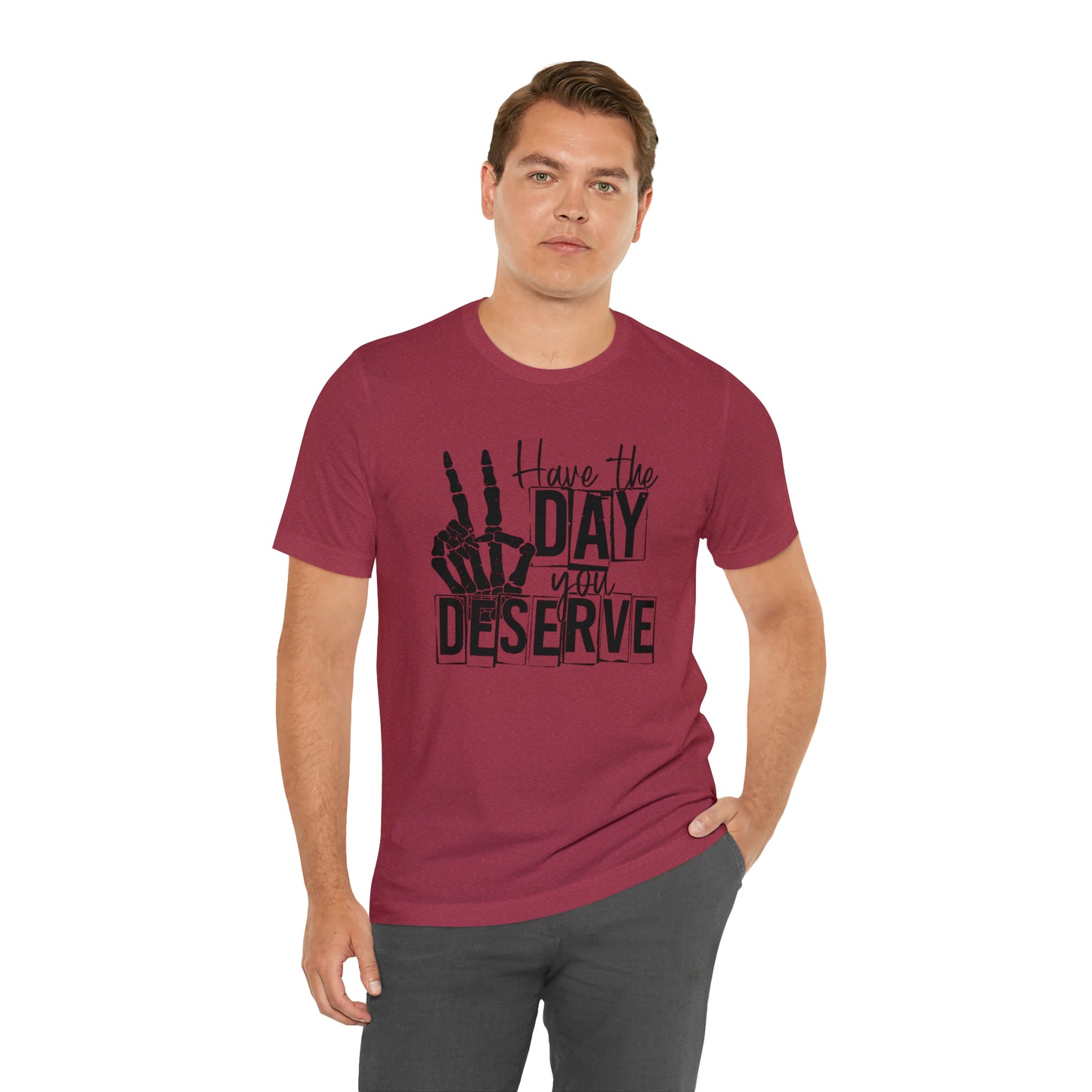 Have the day you deserve